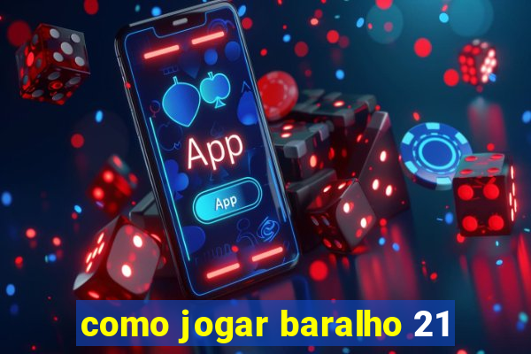 como jogar baralho 21